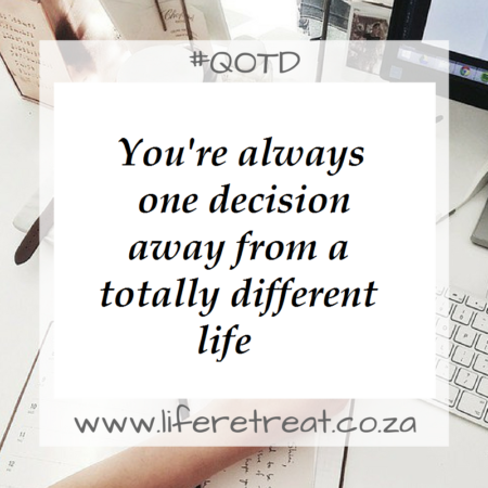 You're always one decision away from a totally different life.