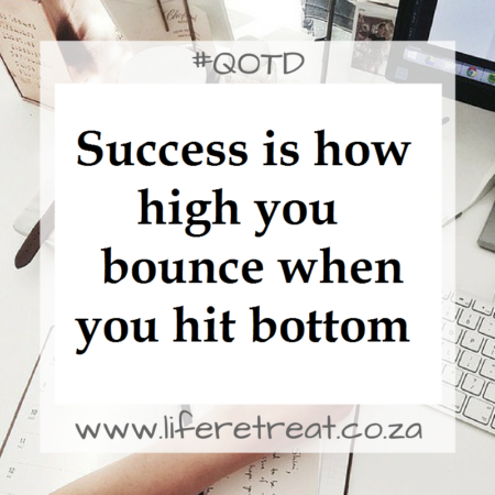 Success is how high you bounce when you hit bottom.