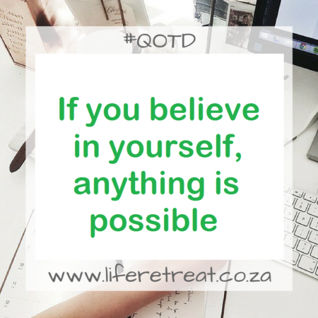 If you believe in yourself, anything is possible.